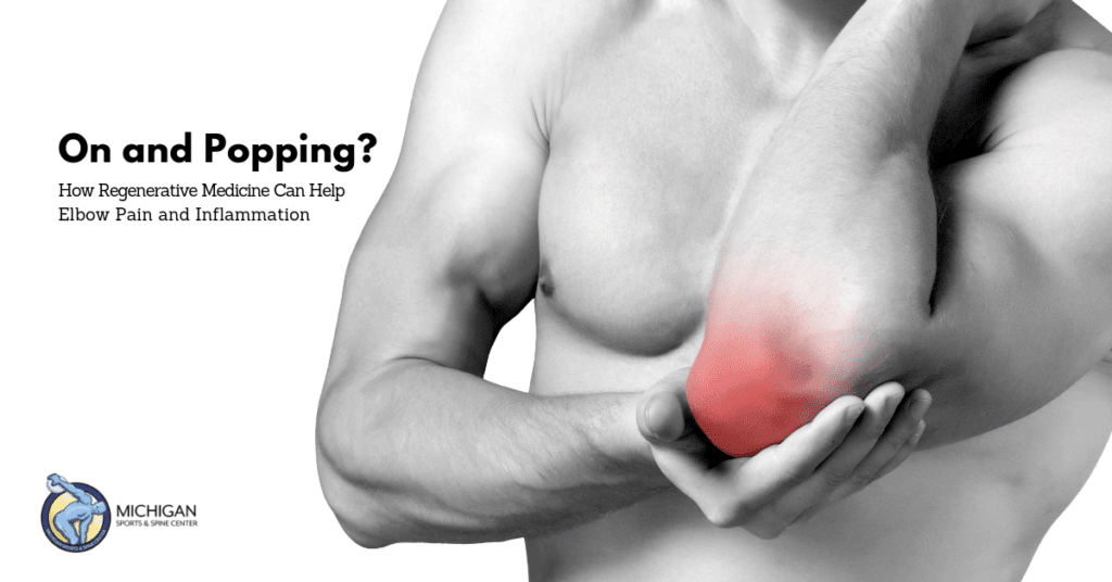 On and Popping? How Regenerative Medicine Can Help Elbow Pain and Inflammation