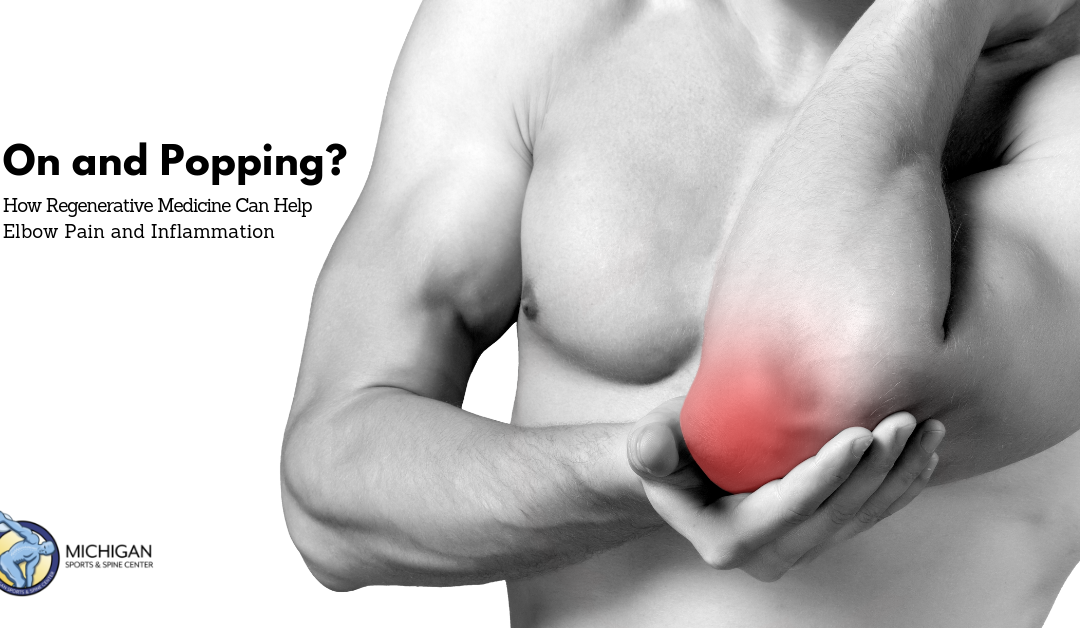 On and Popping? How Regenerative Medicine Can Help Elbow Pain and Inflammation